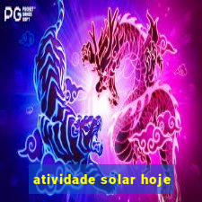 atividade solar hoje